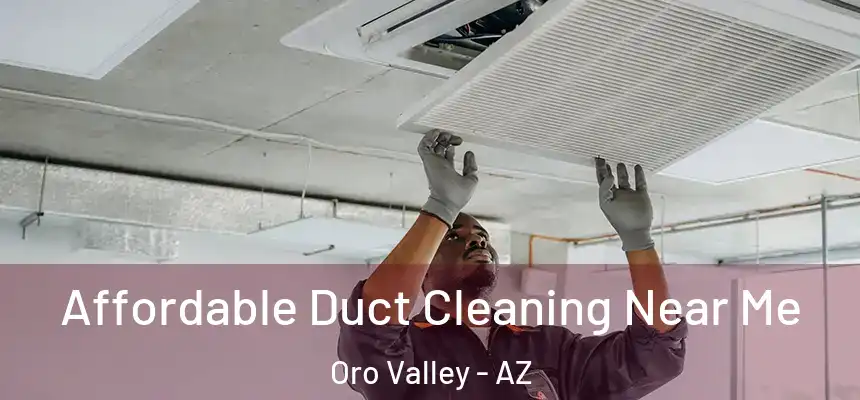  Affordable Duct Cleaning Near Me Oro Valley - AZ
