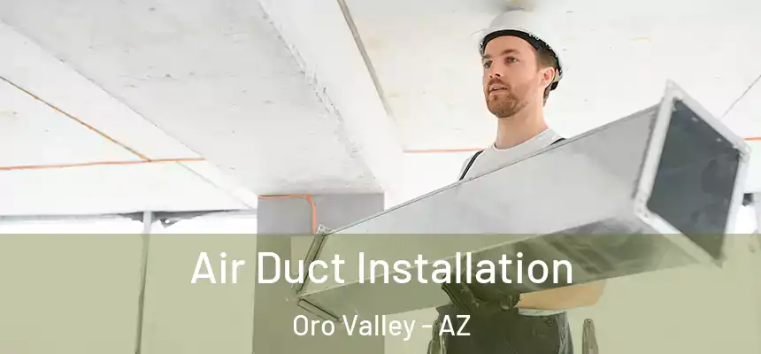 Air Duct Installation Oro Valley - AZ