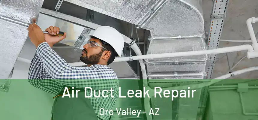  Air Duct Leak Repair Oro Valley - AZ