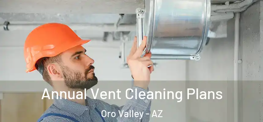 Annual Vent Cleaning Plans Oro Valley - AZ