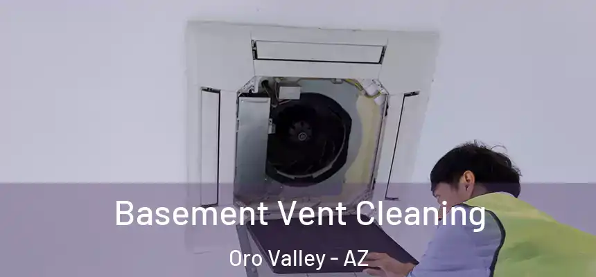  Basement Vent Cleaning Oro Valley - AZ