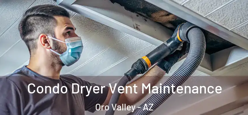 Condo Dryer Vent Maintenance Oro Valley - AZ