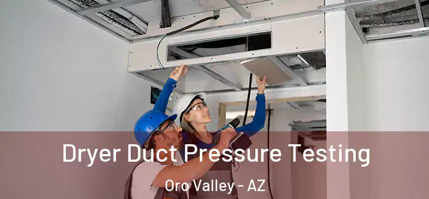 Dryer Duct Pressure Testing Oro Valley - AZ
