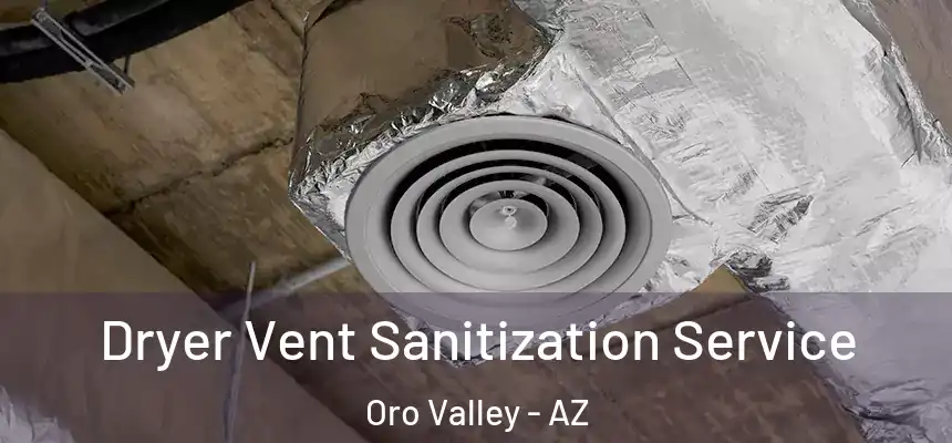 Dryer Vent Sanitization Service Oro Valley - AZ