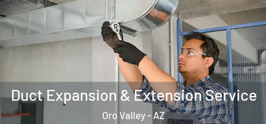  Duct Expansion & Extension Service Oro Valley - AZ