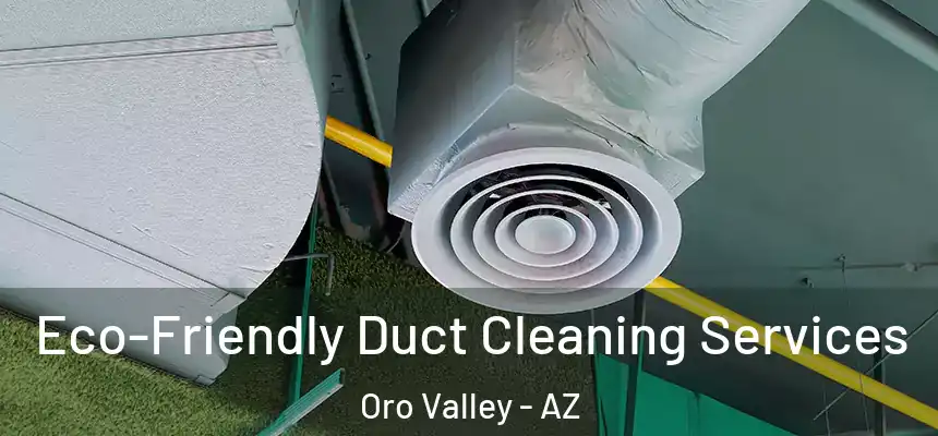 Eco-Friendly Duct Cleaning Services Oro Valley - AZ