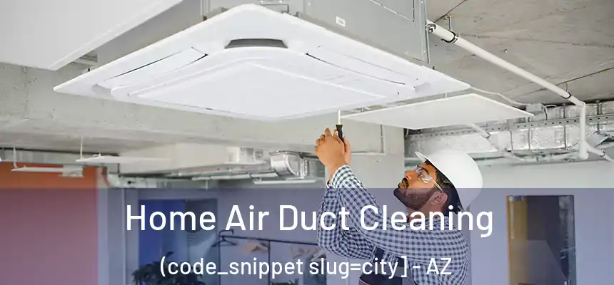  Home Air Duct Cleaning (code_snippet slug=city] - AZ
