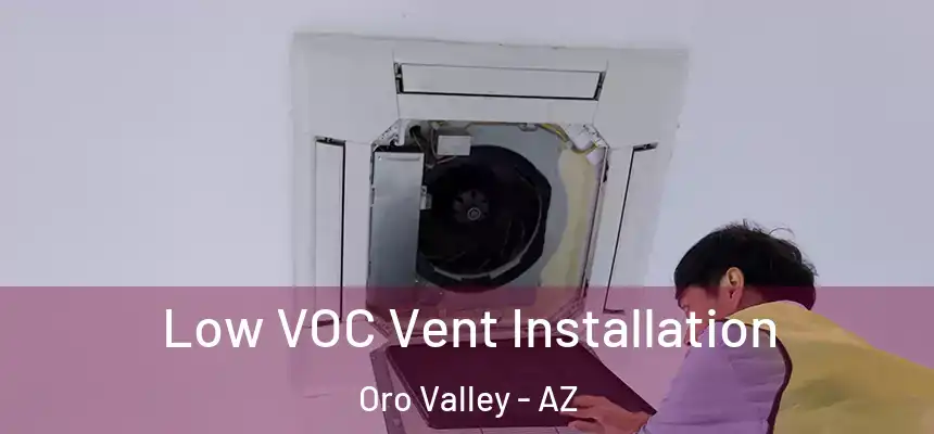  Low VOC Vent Installation Oro Valley - AZ