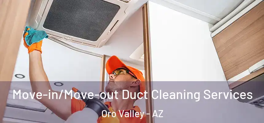  Move-in/Move-out Duct Cleaning Services Oro Valley - AZ