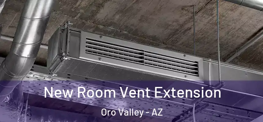 New Room Vent Extension Oro Valley - AZ
