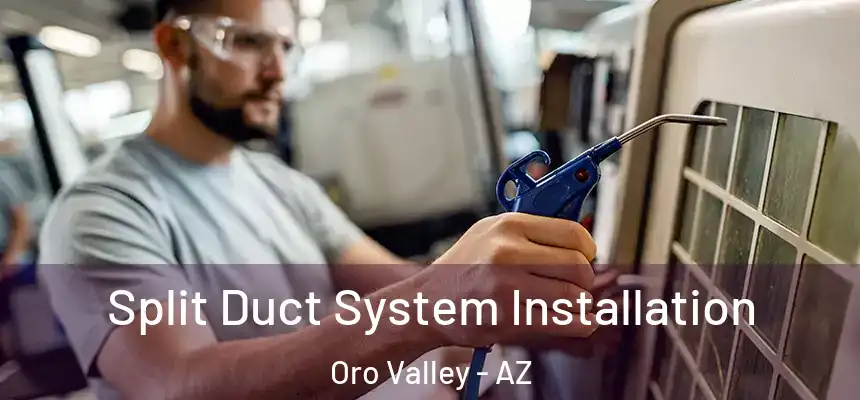  Split Duct System Installation Oro Valley - AZ